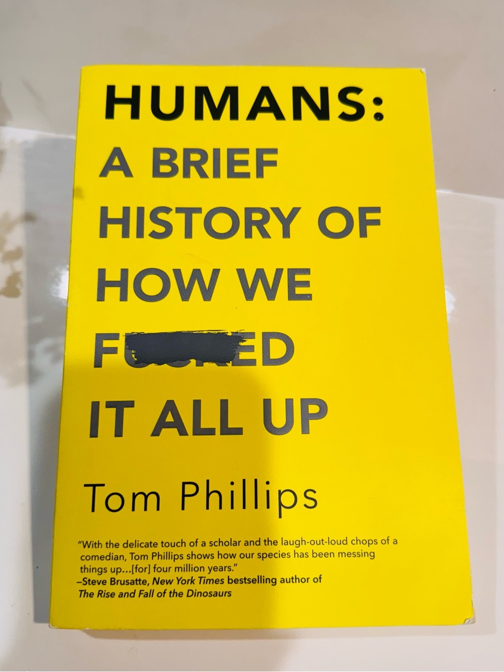HUMANS:A Brief History Of How We F**ed It All Up Softcover Novel by Tom Phillips